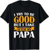 I Try To Be Good But I Take After My Papa Toddler Gift Unisex T-Shirt