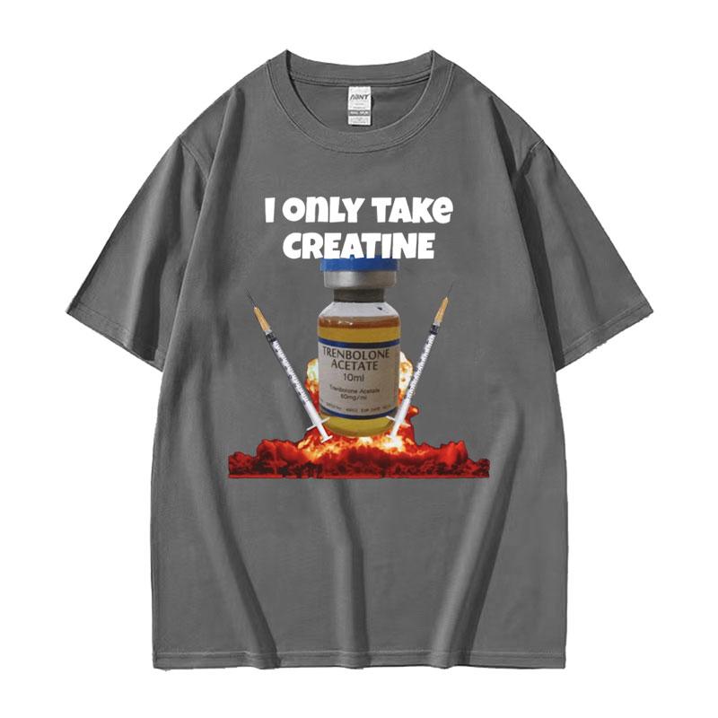 I Only Take Creatine Funny Gym Meme Graphic Tshirts Mens Oversized High Quality Tshirt Male Fashion Casual T Shirt Streetwear