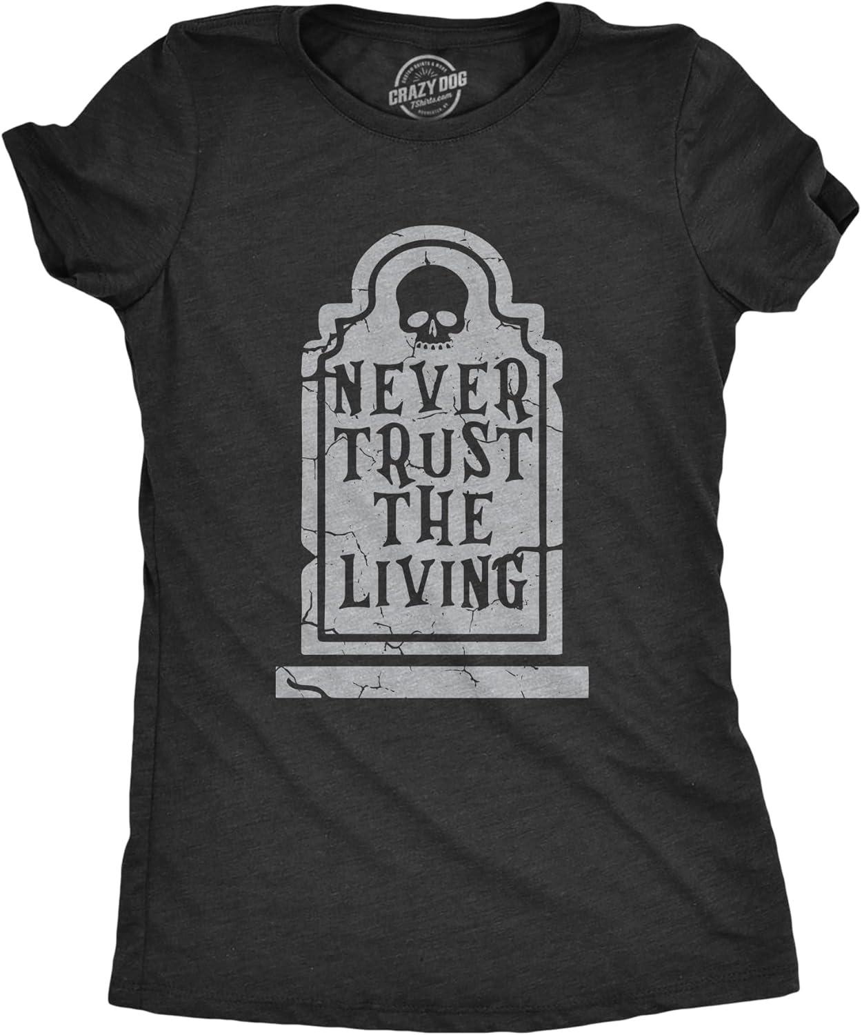 Womens Never Trust The Living T Shirt Funny Halloween Grave Tombstone Joke Tee for Ladies S