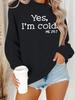 European & American Women's Autumn/Winter Pullover: 'YES I'M COLD' Printed Long-Sleeve Round Neck Sweatshirt Hoodie