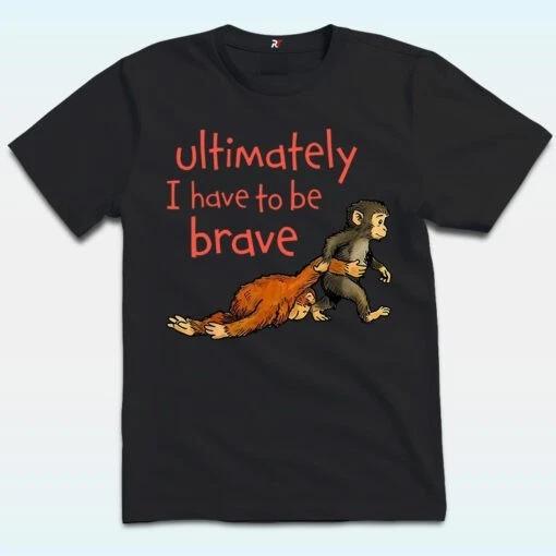 Monkey Punch Ultimately I Have To Be Brave Shirt XL