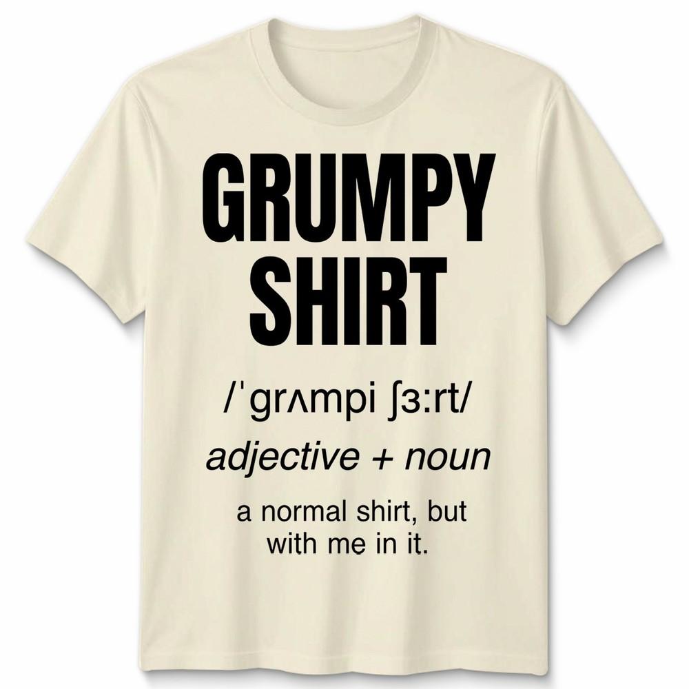 Funny Grumpy Unisex T Shirt Angry Moody Cranky Gift Sarcastic Tee