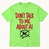 Dont Talk To Me About Ai Funny Meme Graphic Tshirt Unisexs Unisex Fashion Short Sleeves Cotton Oversized T Shirts Tops Streetwear