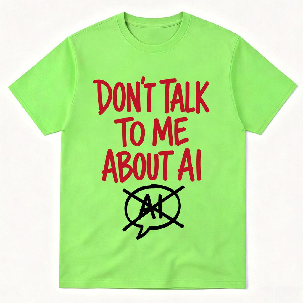Dont Talk To Me About Ai Funny Meme Graphic Tshirt Unisexs Unisex Fashion Short Sleeves Cotton Oversized T Shirts Tops Streetwear