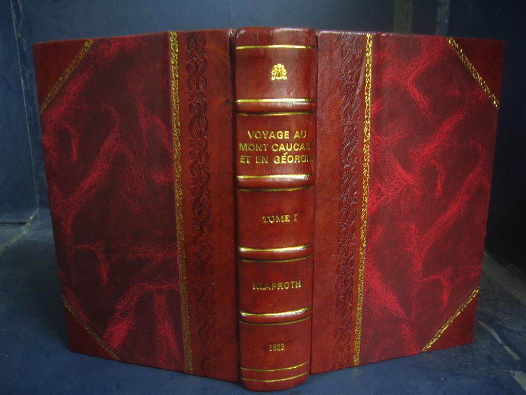 Voyage Au Mont Caucase Et En Géorgie Volume 1 1823 [Leather Bound] by Jules Klaproth