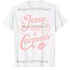 Funny Jesus Was a Carpenter T Shirts Cotton Short Sleeve Birthday Gifts Mens Clothing Fashion Casual Loose Oversized T Shirt