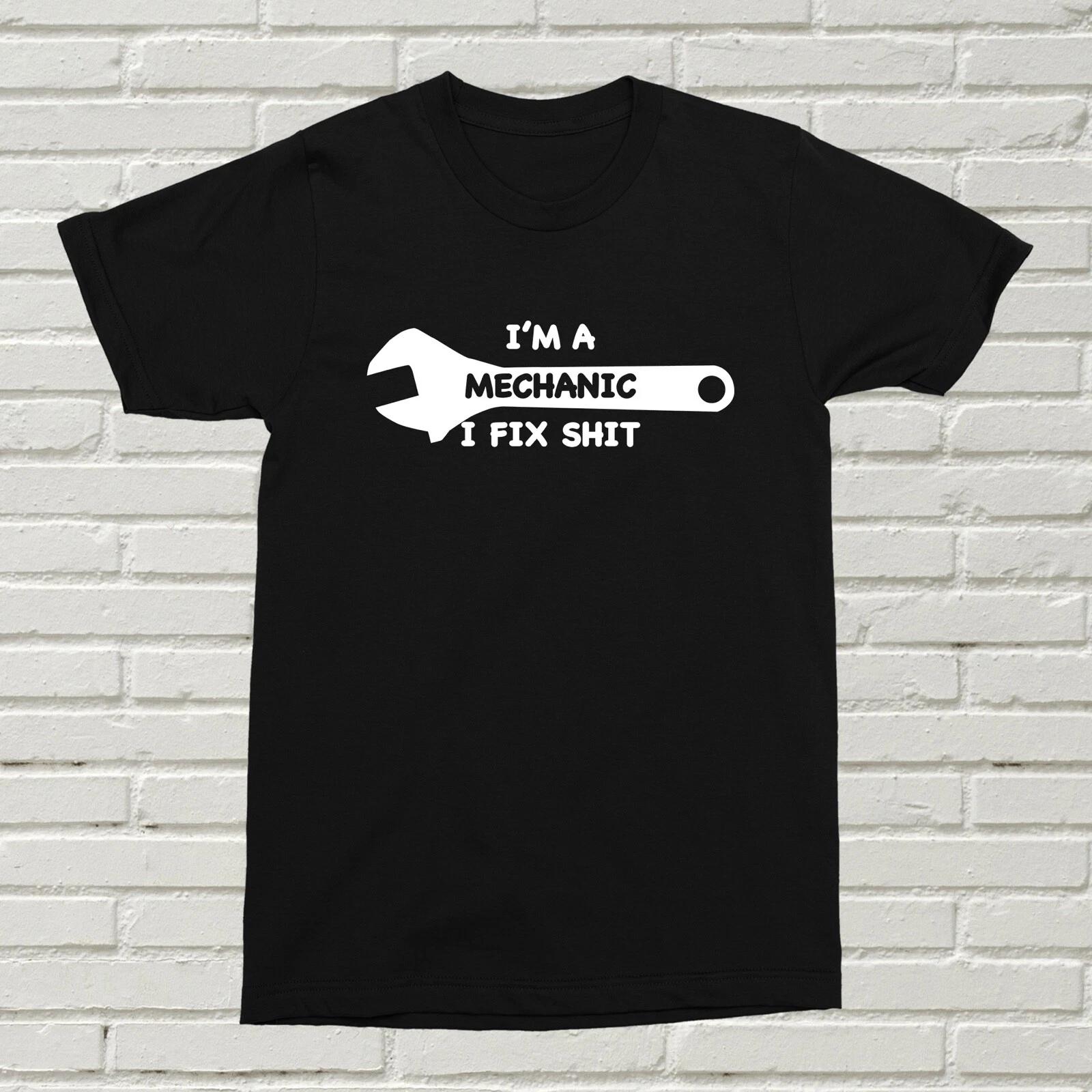 I m A Mechanic I Fix Sh!t T-Shirt Funny Offensive Gift Present Cars ALT Xmas S