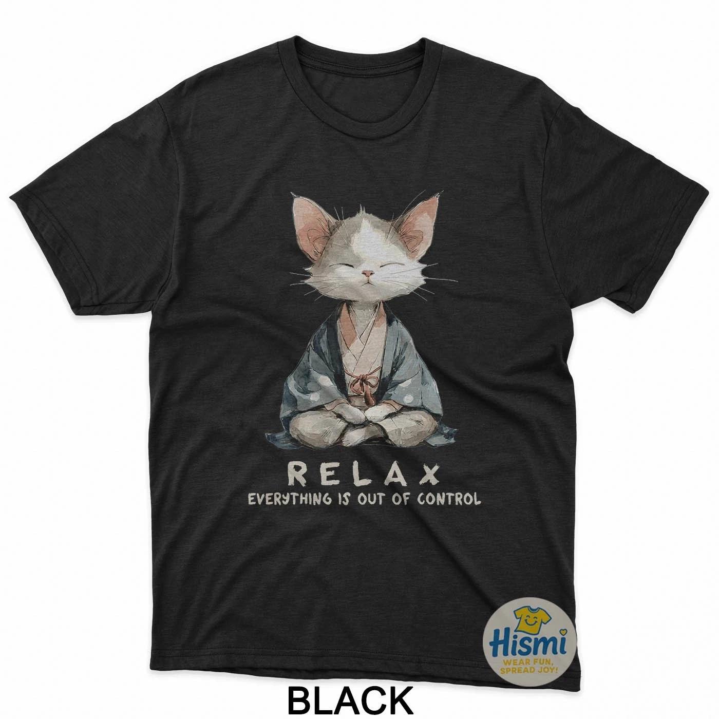 

Relax Everything Is Out Of Control Zen Meditation Cat Art T-Shirt 3XL