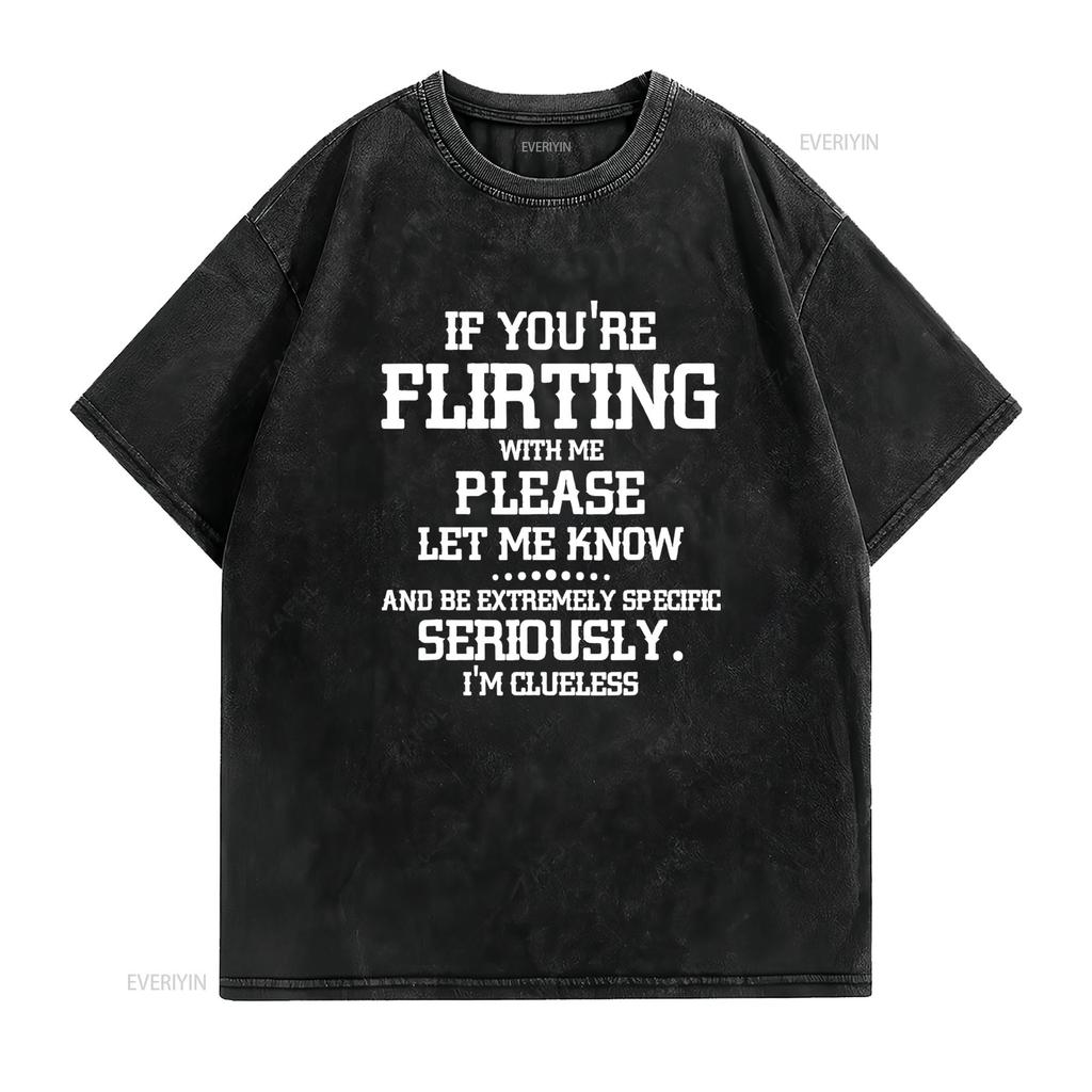 If You re Flirting With Me Please Let Know And Be Extremely T Shirt vintage Washed Stylish graphic Slightly Soft Comfortable