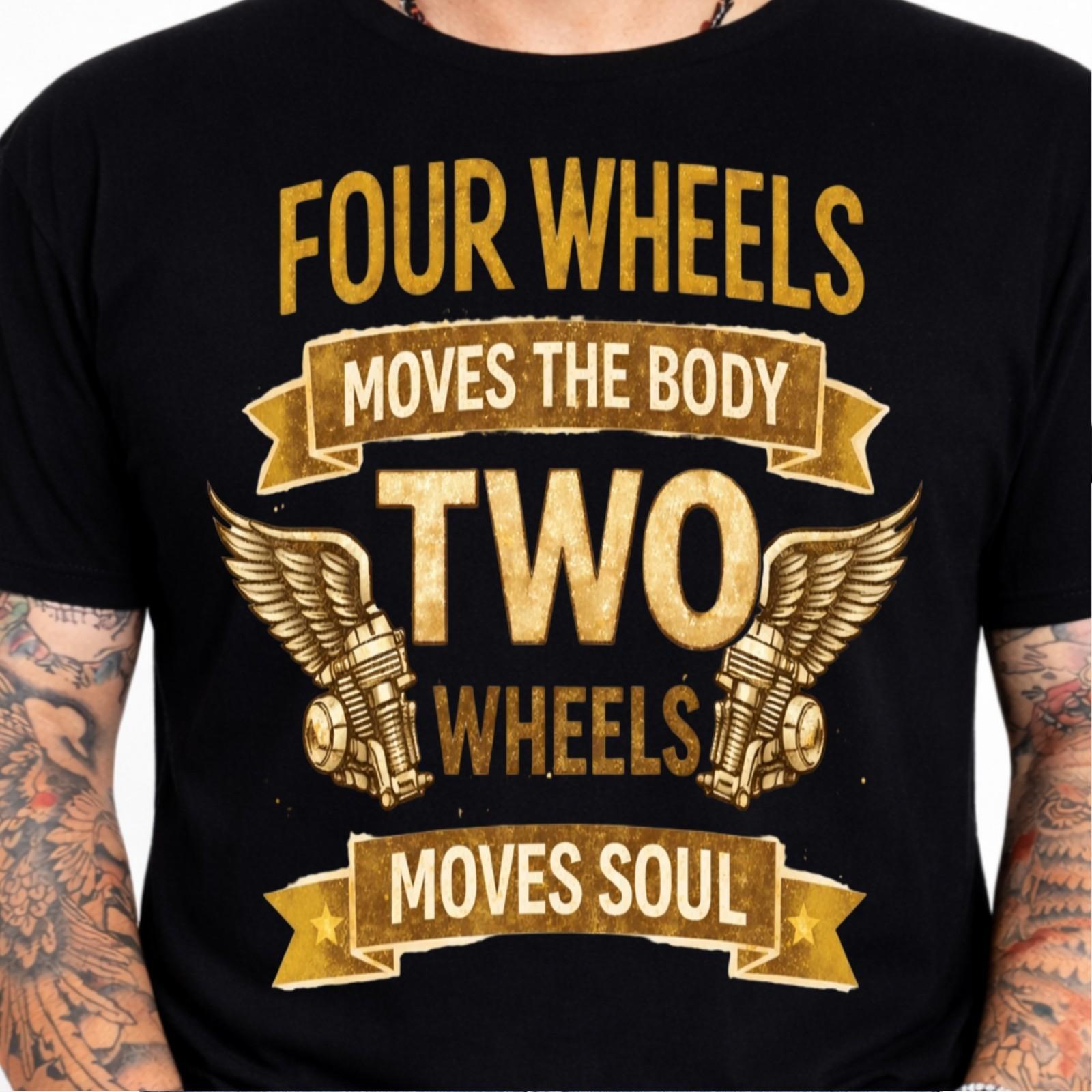 Four Wheels Moves Body Two Wheels Moves Soul Motorcycle Quote Biker T-Shirt. L