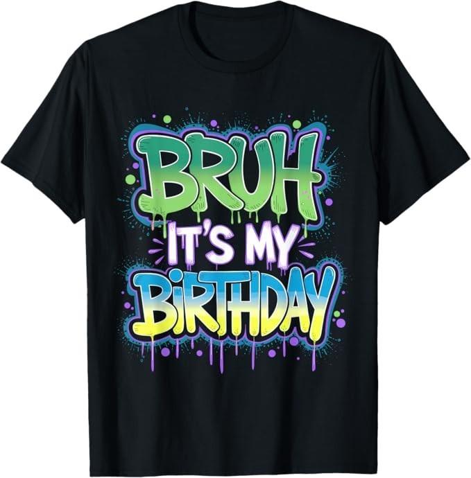 

Bruh It s My Birthday Funny Birthday Boy Teen Gamer Meme T-Shirt L