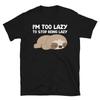 I'm Too Lazy Funny Novelty Sloth Classic Everyday Sarcastic Gift T-Shirt