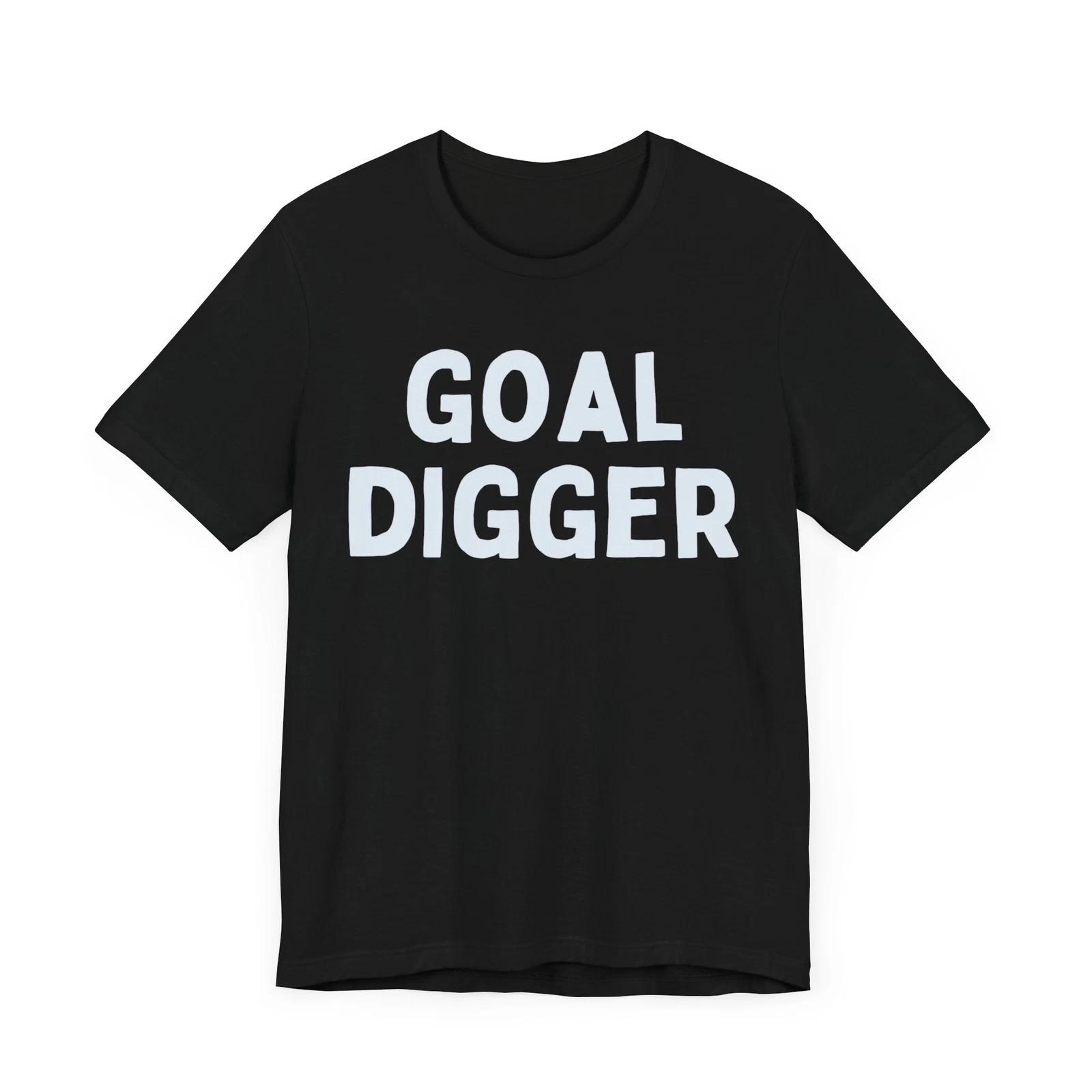 Visionary Vibes:  GOAL DIGGER  Bold Statement T-Shirt 4XL