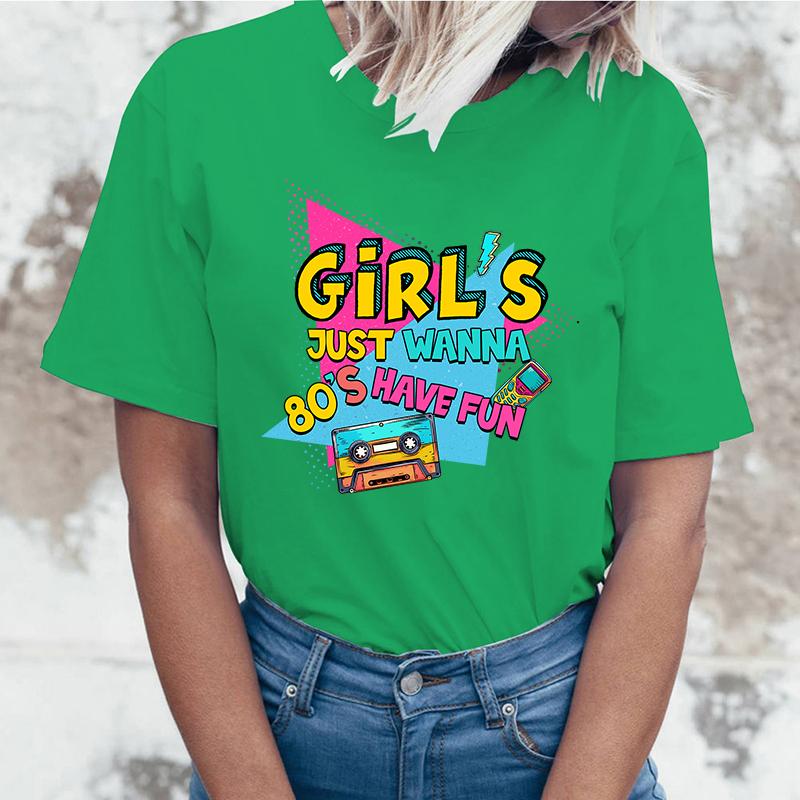 

New Girl S Just Wanna 80S Have Fun T Shirt Girl S Just Wanna 80S Have Fun Print T-Shirt Female Summer Casual O-Neck Lady Tops 4XL