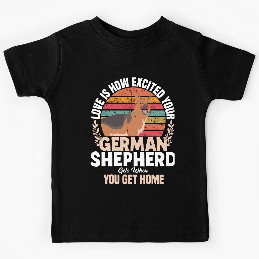 German Shepherd Owner Love Is How Excited Your German Shepherd Gets When You Gets Kids T-Shirt 150
