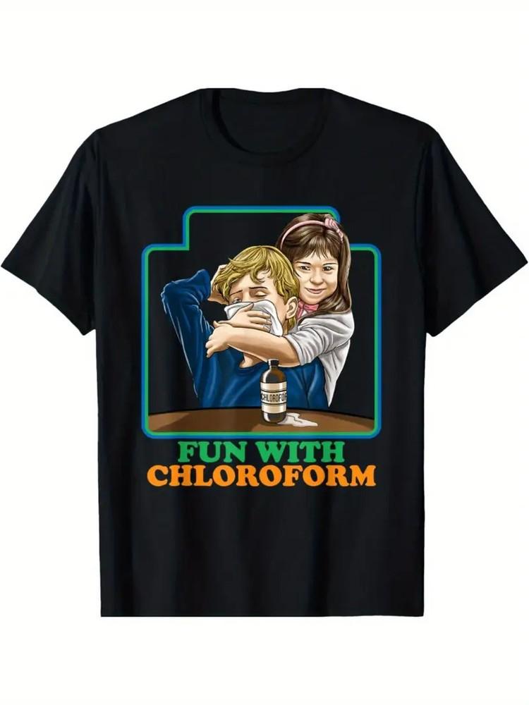 

Fun With Chloroform Funny Dark Humor Shirt - Sarcastic T-Shirt 3XL