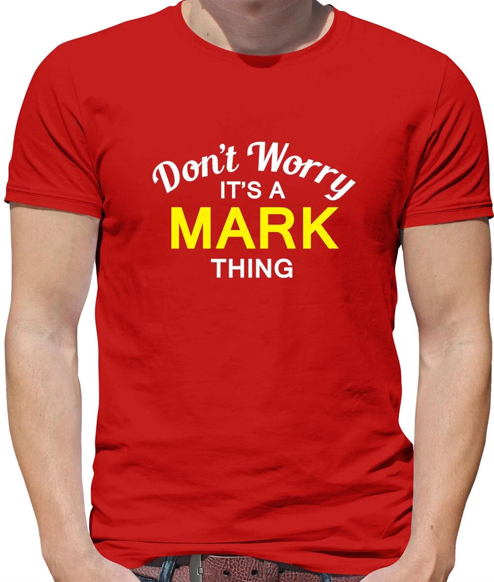 

Don t Worry It s a MARK Thing! - Mens T-Shirt - Surname Custom Name Family 4XL