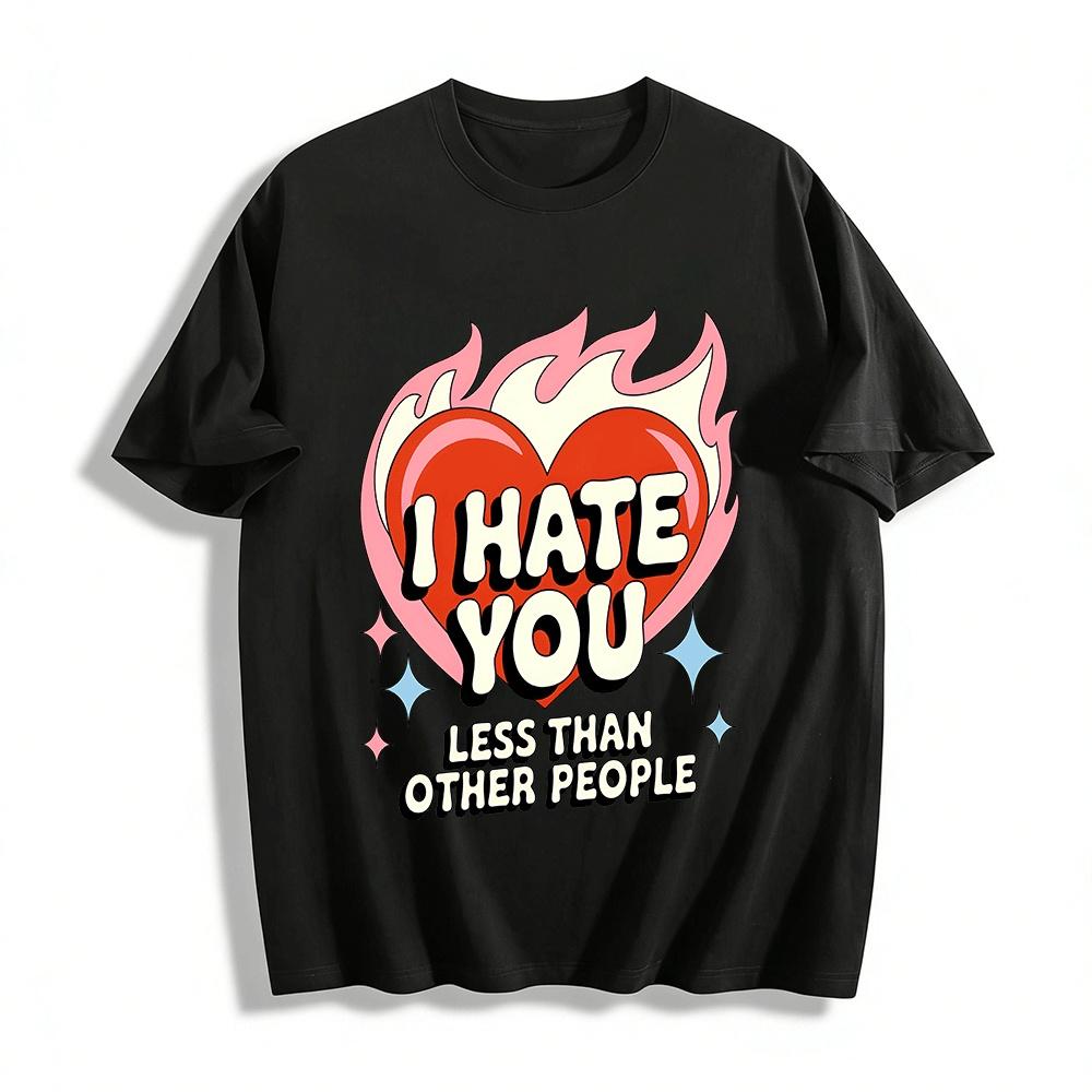 I Hate You Less Than Other People Funny Heart Print Top Pure cotton T-shirt XXS