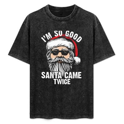Inappropriate Christmas Im So Good Santa Came Twice Xmas Humor Gift Tshirt Big Size Crew Neck Tshirt