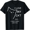 I Love My Cat You? I Don't Even Like You Sarcastic T-Shirt