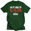 Print Ask Me About My Ninja Disguise - Total Basics Tshirt Men Cotton Boy Girl Tshirts Short Sleeve