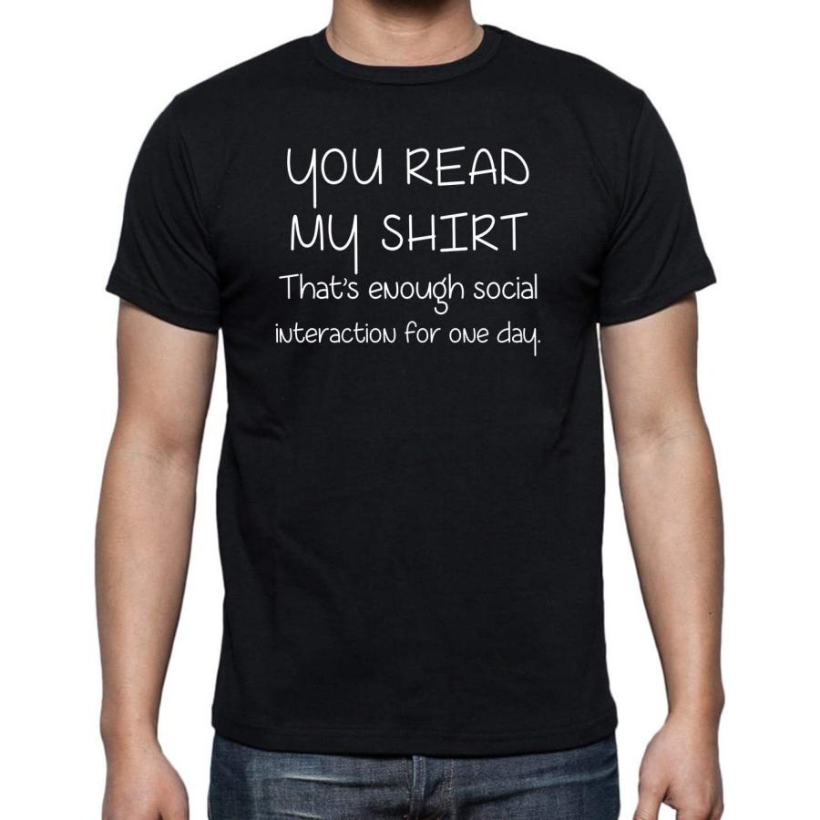 You Read My Shirt, That’s Enough Social Interaction for One Day - Funny Sarcasm Mens T-Shirt S