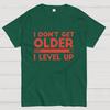 I Dont Get Older I Level Up Funny Gamer Geeky T-Shirt