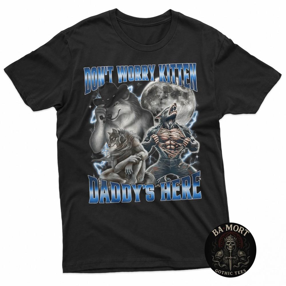 Don#039;T Worry Kitten Daddy#039;S Here Alpha Wolf Howling Meme TShirt Unisex T-Shirt XXXL