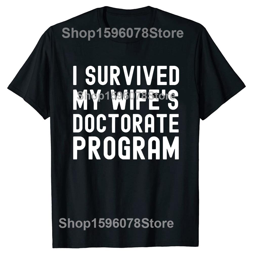 I Survived My Wife's Doctorate Program T-Shirt Funny PHD Graduation Gift Tee Husband Male Cotton Short Sleeve Tshirt Tops