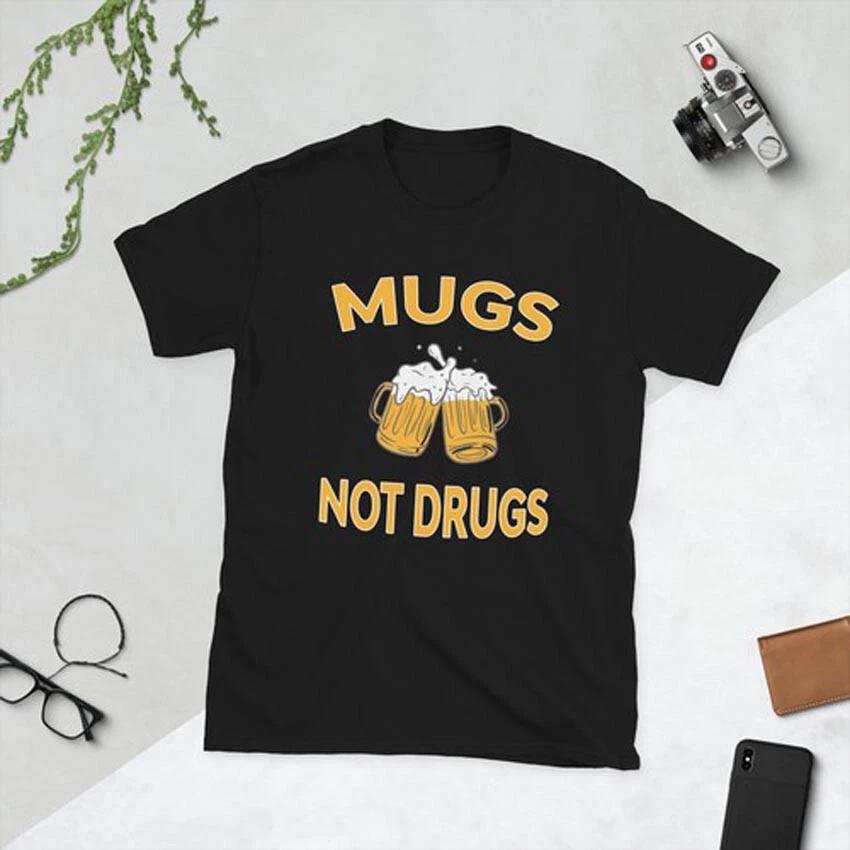 Mugs Not Drugs - Funny Beer Drinking College Humor Short-Sleeve Unisex T-Shirt 4XL