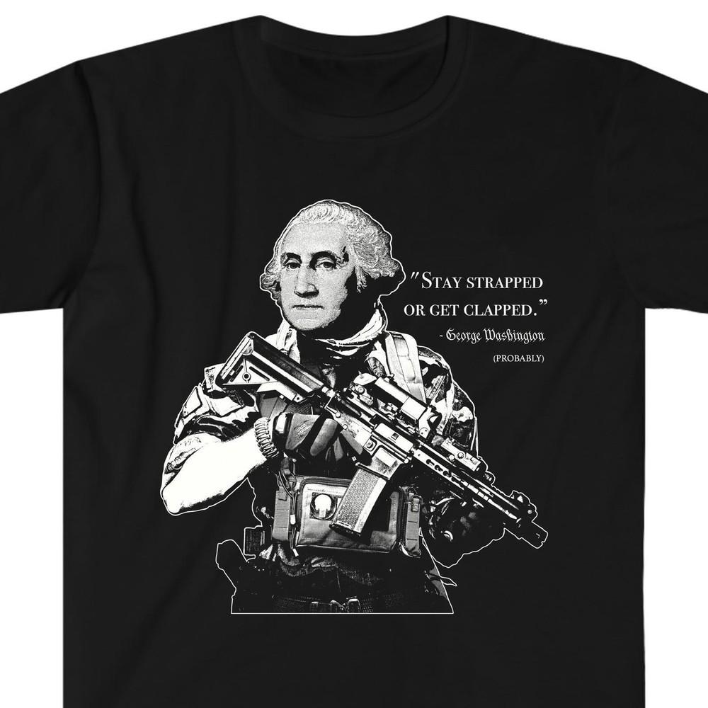 Stay Strapped Or Get Clapped - George Washington - T-Shirt Unisex T-Shirt XXXXL