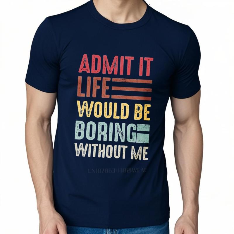 Men Brand Tshirt Vintage Summer Boys Tshirt Admit It Life Would Be Boring Without Me Short Sleeve Travel Round Neck Tops