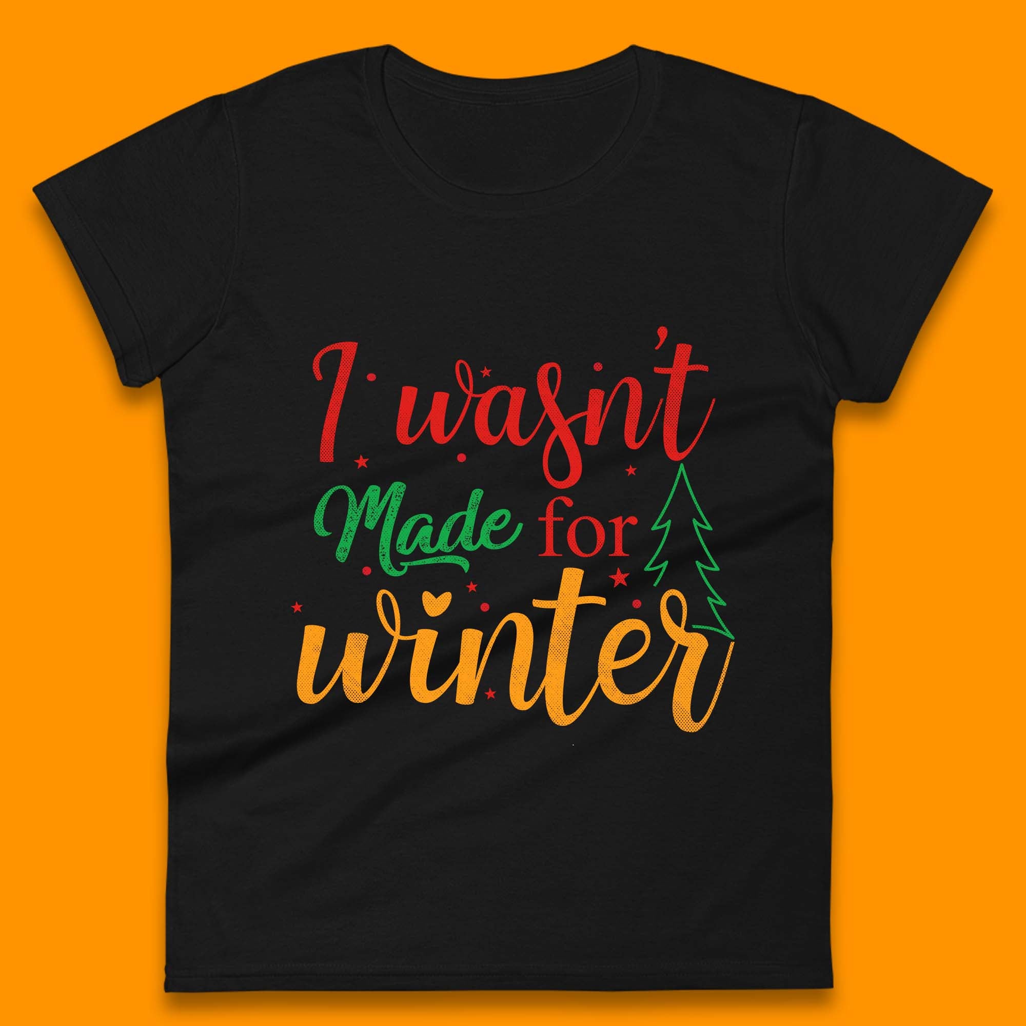 I Wasn t Made For Winter Christmas Quote Womens T Shirt Mens Tops Tees Unisex L