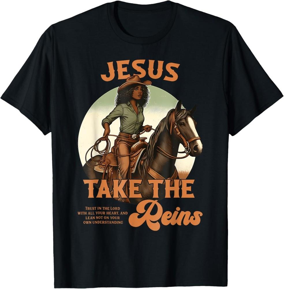 Jesus Take The Reins Christian Black Cowgirl Western Texas T-Shirt Unisex T-Shirt M
