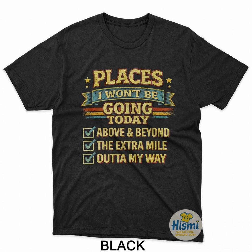 Retro Places I Won'T Be Going Today Funny Quote Men Women T-Shirt