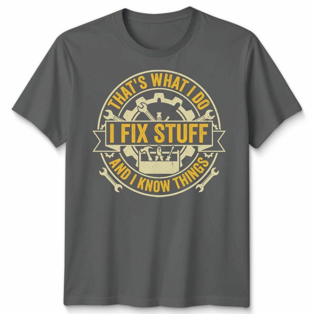 Thats What I Do I Fix Stuff And I Know Things DIY Hobbies mens Womens Tee Unisex T-Shirt M