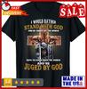 2025/I Would Rather Stand With God And Be Judged By The World T-Shirt S-5XL Unisex T-Shirt