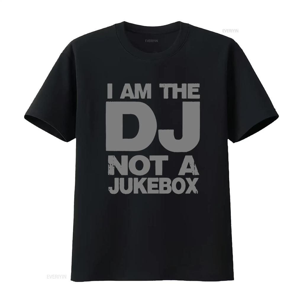 Funny Disc Jockey Music Black T Shirt I Am The DJ Not A Juke Box Print Casual Top For Everyda