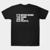 Men Black Print T-shirt It'S Weird Being The Same Age As Old People No-Cut Transfer Paper Print Cotton Tshirt