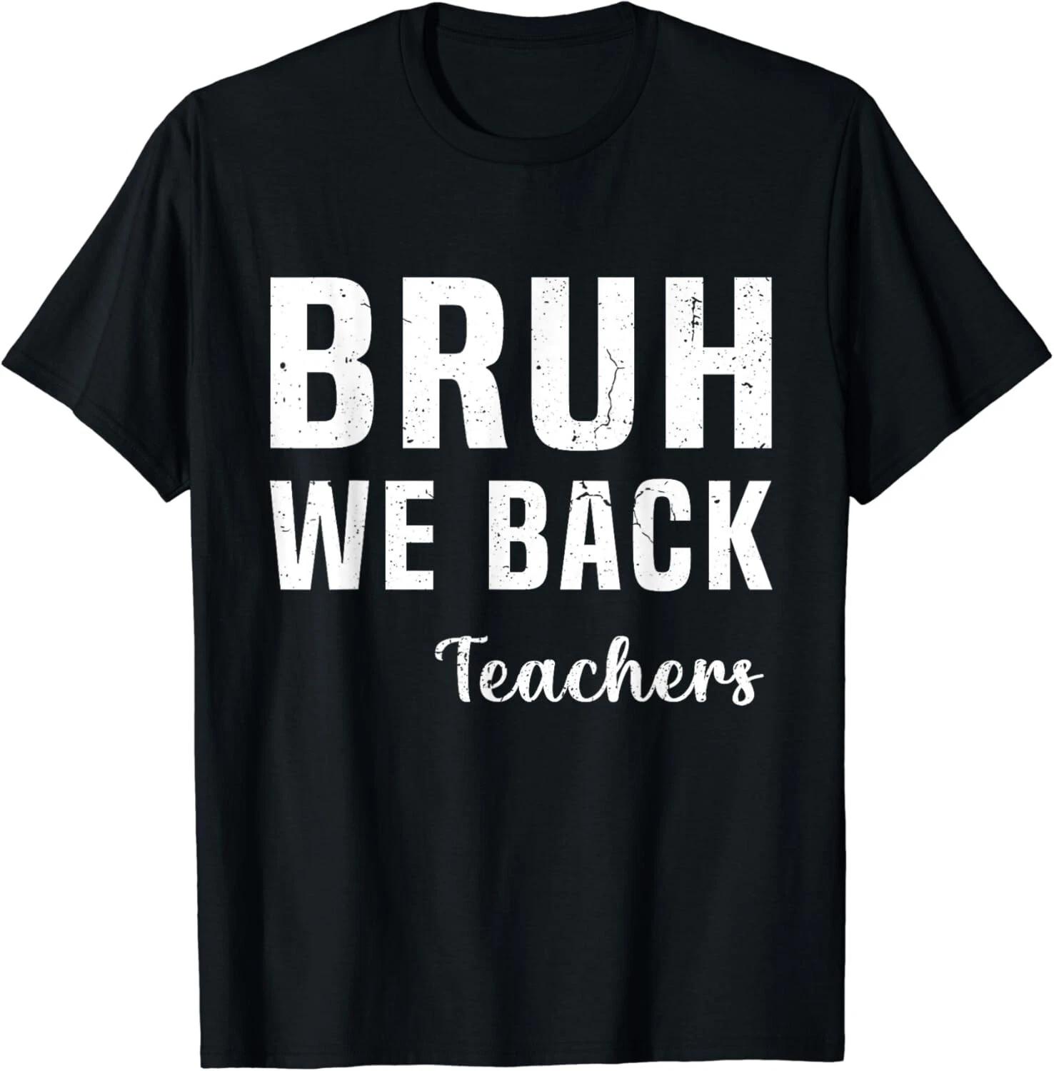 Bruh We Back Teachers Happy First Day Of School Students Gift Unisex T-Shirt S