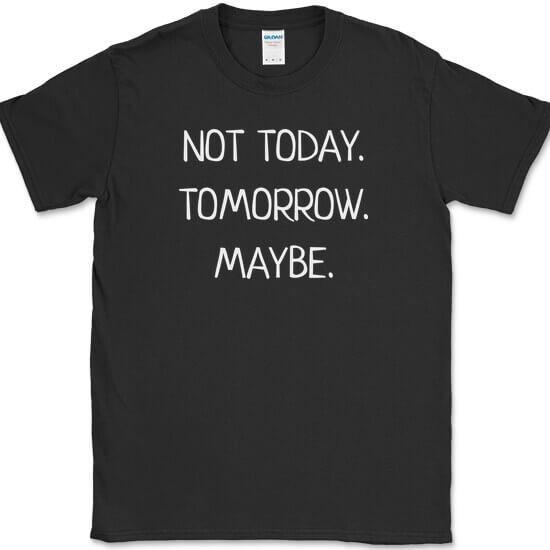 Not Today Tomorrow Maybe T-Shirt Funny Sarcastic Humor Text Tee M