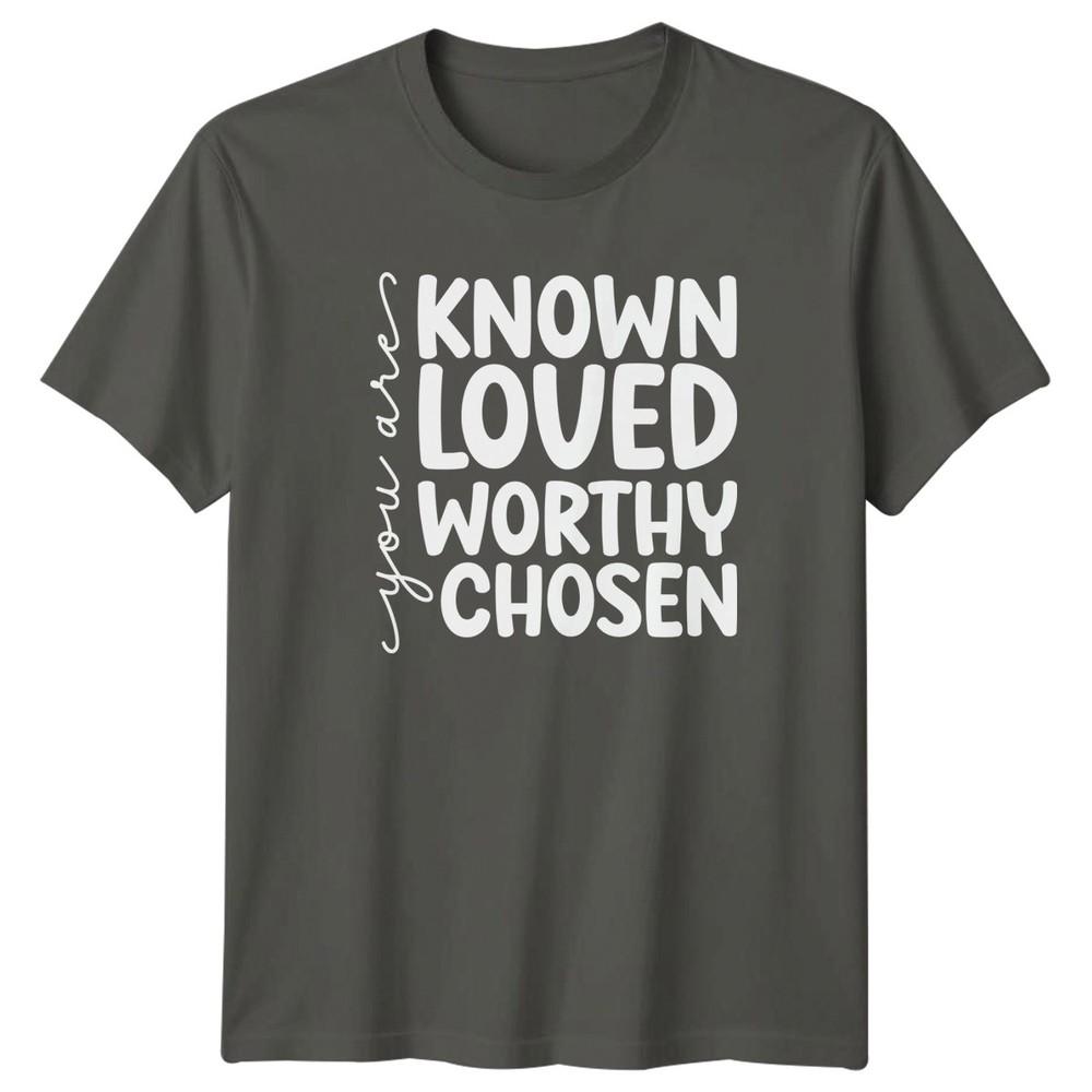 You Are Known Loved Worthy Chosen TShirt Religious Gift For Him And Her S