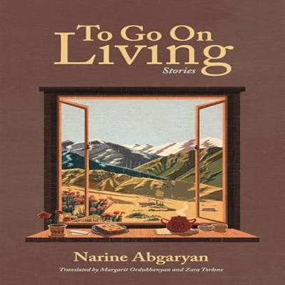 To Go On Living by Narine Abgaryan Hardback Book 9781636081526