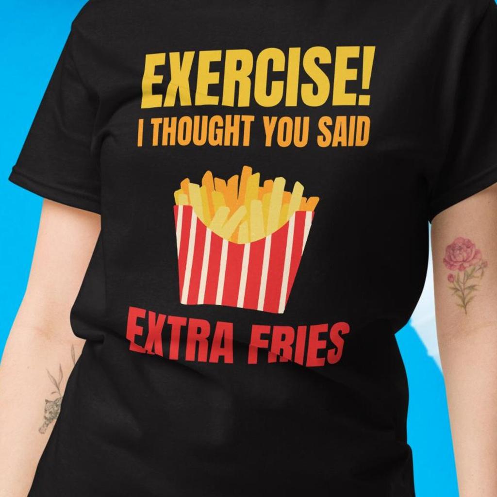 Exercise, I thought you said extra fries funny t-shirt | Novelty gym tee