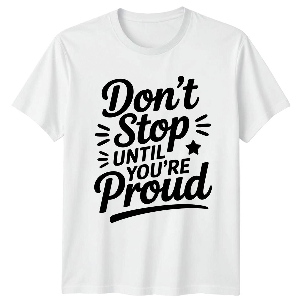 Dont Stop Until Youre Proud T-Shirt Personal Development Motivation Birthday L