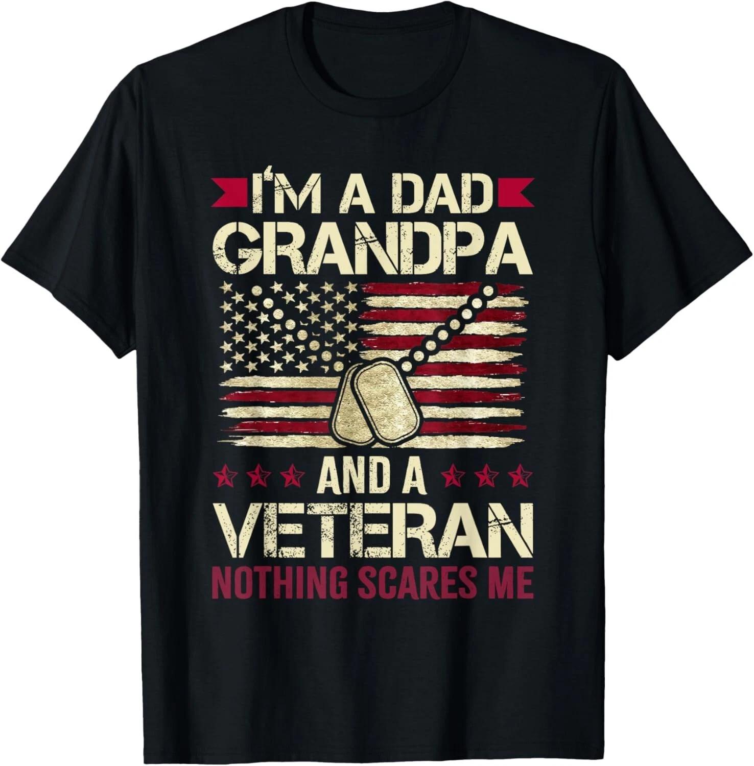 I m a Dad Grandpa and a Veteran nothing scares me Gift Unisex T-Shirt S