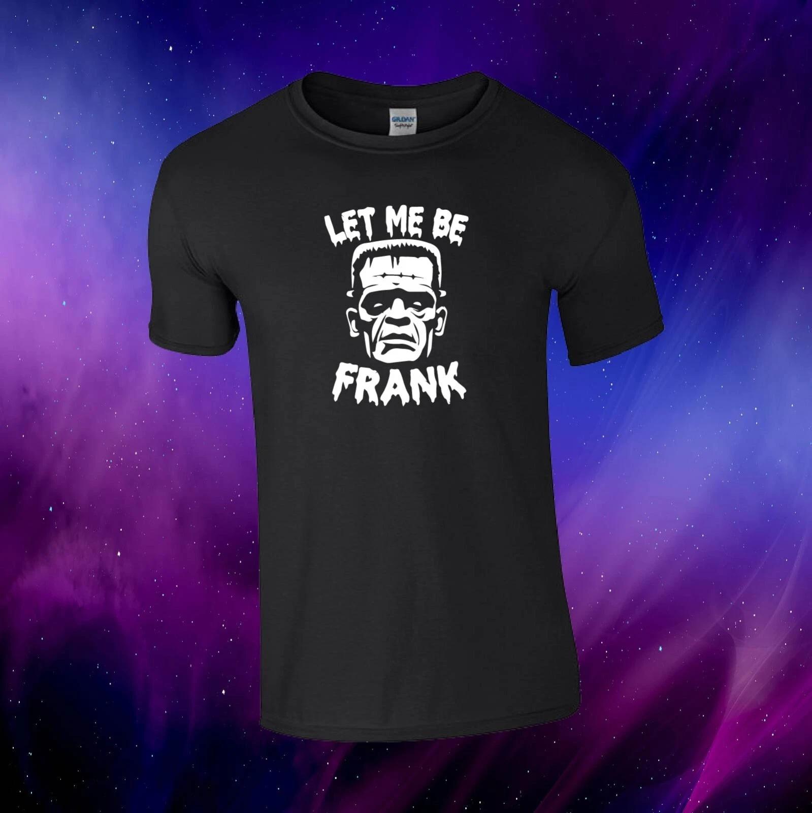 Let Me Be Frank Frankenstein Inspired Halloween Gift Kids/Adults Top T-shirt S