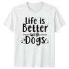 Life Is Better With Dogs TShirt Dog Pet Birthday Gift For Him And Her