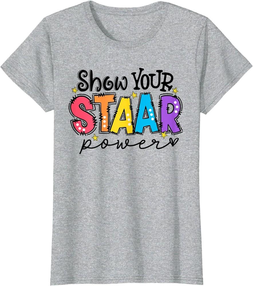 Show Your STAAR Power Teacher Testing Exam Test Day Ladies  Crewneck T-Shirt Unisex T-Shirt S
