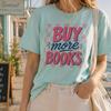 Buy More Books Shirt, Book Lover T-Shirt, Reader Gift, Bibliophile Tee, Reading Lover Shirt, Cute Bookish Gift For Her
